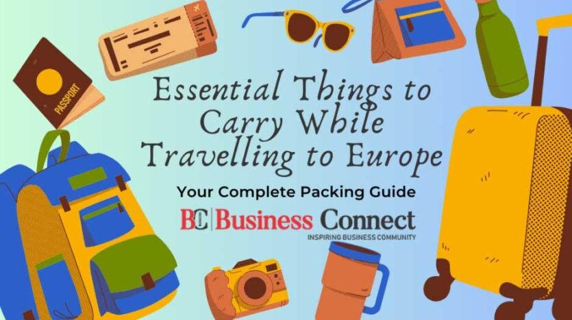 Essential Things to Carry While Travelling to Europe