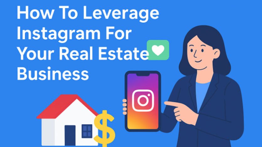 How To Leverage Instagram For Your Real Estate Business